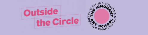 Lilac banner with pink text stating Outside the Circle and Ignornant Art School logo of black text in a circle surrounding a pink dot.